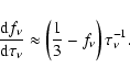 \begin{displaymath}%
\ensuremath{\frac{{\rm d} f_{\nu}}{{\rm d} \tau_{\nu}}}\app...
...eft(\ensuremath{{\frac{1}{3}}} -f_{\nu}\right)\tau_{\nu}^{-1}.
\end{displaymath}