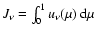 $J_{\nu}=\int_{0}^1 u_{\nu}(\mu)~\ensuremath{{\rm d}}\mu$