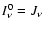 $I_{\nu}^{0}=J_{\nu}$
