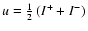 $u = \ensuremath{{\textstyle\frac{1}{2}}}\left(I^{+}+I^{-}\right)$