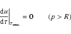 \begin{displaymath}%
\left.\ensuremath{\frac{{\rm d} u}{{\rm d} \tau}}\right\vert _{\tau_{\rm max}}=0\qquad(p>R)
\end{displaymath}