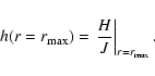 \begin{displaymath}%
h(r=r_{\rm max}) = \left.\frac{H}{J}\right\vert _{r=r_{\rm max}}.
\end{displaymath}