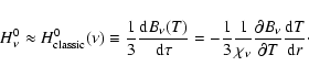 \begin{displaymath}%
H^{0}_{\nu} \approx H^{0}_{\rm classic}(\nu) \equiv
\frac{...
...u}}}{\partial T}}\ensuremath{\frac{{\rm d} T}{{\rm d} r}}\cdot
\end{displaymath}