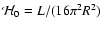 ${\cal H}_{0} =L/(16\pi^{2}R^{2})$