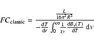 \begin{displaymath}%
FC_{\rm classic} =
\frac{\frac{L}{16\pi^{2}R^{2}}}{-\ensur...
...frac{{\rm d} B_{\nu}(T)}{{\rm d} T}} ~\ensuremath{{\rm d}}\nu}
\end{displaymath}