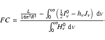\begin{displaymath}%
FC = \frac{\frac{L}{16\pi^{2}R^{2}} - \int_{0}^{\infty}\lef...
...nt_{0}^{\infty}\!\!
H^{0}_{\nu}~\ensuremath{{\rm d}}\nu}\cdot
\end{displaymath}