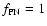 $f_{\rm PN} = 1$