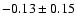 $-0.13\pm0.15$