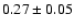 $ 0.27\pm0.05$