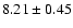 $ 8.21\pm0.45$