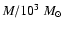 $M/10^3~M_\odot$