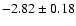 $-2.82\pm0.18$