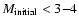 $M_{\rm initial} < 3{-}4$