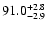 $\rm 91.0^{+2.8}_{-2.9}$