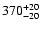 $\rm 370^{+20}_{-20}$