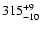 $\rm 315^{+9}_{-10}$