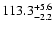 $\rm 113.3^{+5.6}_{-2.2}$