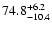 $\rm 74.8^{+6.2}_{-10.4}$