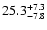 $\rm 25.3^{+7.3}_{-7.8}$