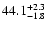 $\rm 44.1^{+2.3}_{-1.8}$