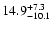 $\rm 14.9^{+7.3}_{-10.1}$