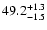 $\rm 49.2^{+1.3}_{-1.5}$