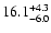 $\rm 16.1^{+4.3}_{-6.0}$