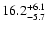 $\rm 16.2^{+6.1}_{-5.7}$