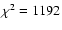 $\chi ^{2}=1192$