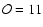 ${\cal O}=11$