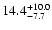 $\rm 14.4^{+10.0}_{-7.7}$