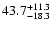 $\rm 43.7^{+11.3}_{-18.3}$