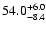 $\rm 54.0^{+6.0}_{-8.4}$
