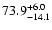 $\rm 73.9^{+6.0}_{-14.1}$