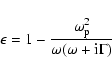 \begin{displaymath}\epsilon = 1 - \frac{\omega_{\rm p}^2}{\omega (\omega +\rm i \Gamma)}
\end{displaymath}