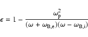\begin{displaymath}\epsilon = 1 - \frac{\omega_{\rm p}^2}{(\omega+\omega_{\rm B,e}) (\omega - \omega_{\rm B,i})}
\end{displaymath}