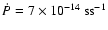 $\dot{P} = 7 \times 10^{-14}
\rm ~ s s^{-1}$