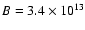 $B = 3.4\times10^{13}$