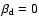 $\beta _{\rm d}=0$