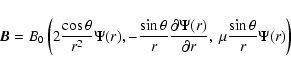 \begin{displaymath}\vec{B} = B_0 \left( 2 \frac{\cos \theta}{r^2} \Psi(r), -\fra...
...i(r)}{\partial r},~
\mu \frac{\sin \theta}{r} \Psi(r) \right)
\end{displaymath}