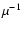 $\mu^{-1}$