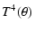 $\displaystyle T^4(\theta)$