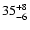 $\rm 35^{+8}_{-6}$