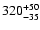 $\rm 320^{+50}_{-35}$
