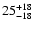 $\rm 25^{+18}_{-18}$