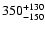 $\rm 350^{+130}_{-150}$