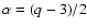 $\alpha=(q-3)/2$