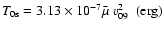 $T_{{\rm0s}} = 3.13 \times 10^{ - 7} \bar \mu ~{v}_{{\rm09}}^2 ~~({\rm erg)}$