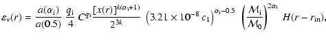 $\displaystyle \varepsilon_\nu (r) = \frac{{a(\alpha _i )}}{{a(0.5)}}~\frac{q_{\...
...{\rm i}}}{{{\cal M}_{\rm0} }}} \right)^{2\alpha _{\rm i}}~H(r - r_{{\rm in}} ),$