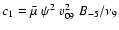 $c_{\rm 1} =\bar\mu ~\psi ^2 ~{v}_{{\rm09}}^2 ~B_{{\rm - 5}} /\nu _9 $